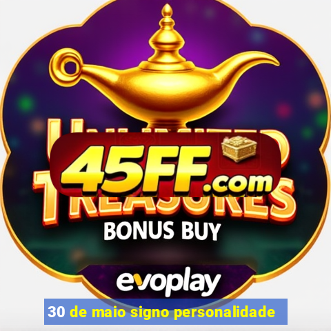 30 de maio signo personalidade
